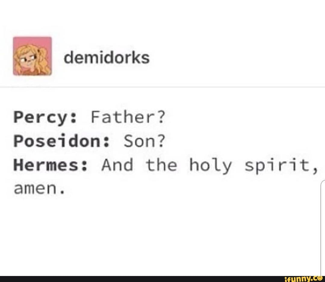 Percy: Father? Poseidon: Son? Hermes: And the holy spirit, A f - iFunny