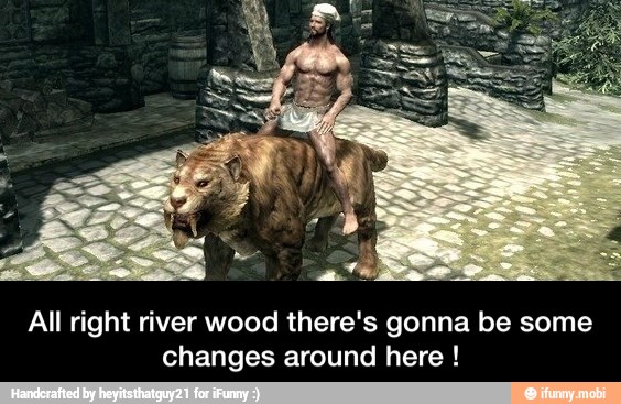 All right river wood there's gonna be some
changes around here - All right river wood there's gonna be some changes around here !