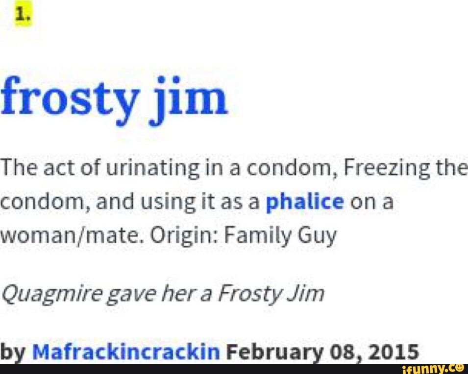 Frosty jim The act of urinating in a condom, Freezing the condom, and
