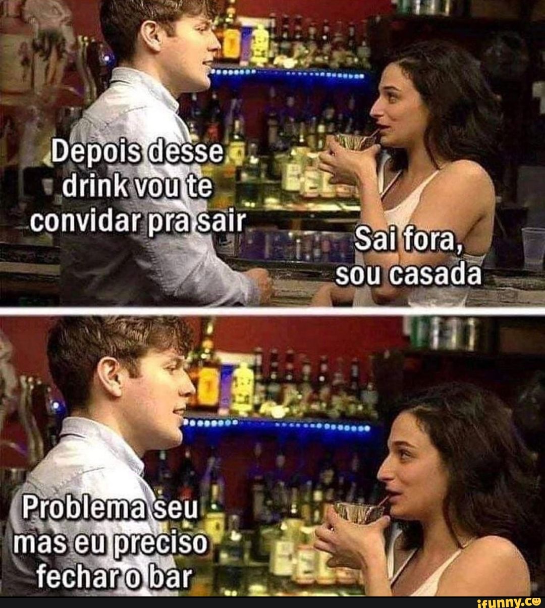 Depoi de drink vou convi dar pra,
sair
Salíora.
sou casada
em mas ep
fecharo'bar