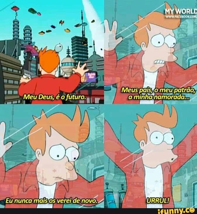 Meus paisto meu patrão,
Meu Deus, é o futuro.a a 'minhalnamoradals