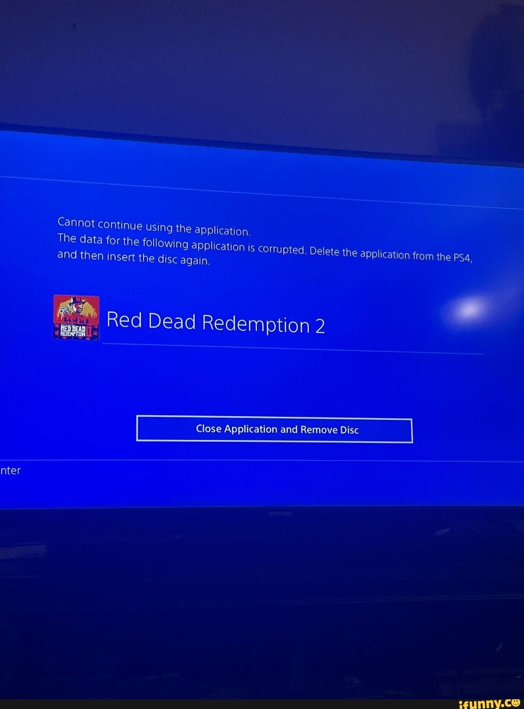 3 times my PS4 has done this - continue Using the application, The data the following application is Corrupted. the application from the and insert the disc again.