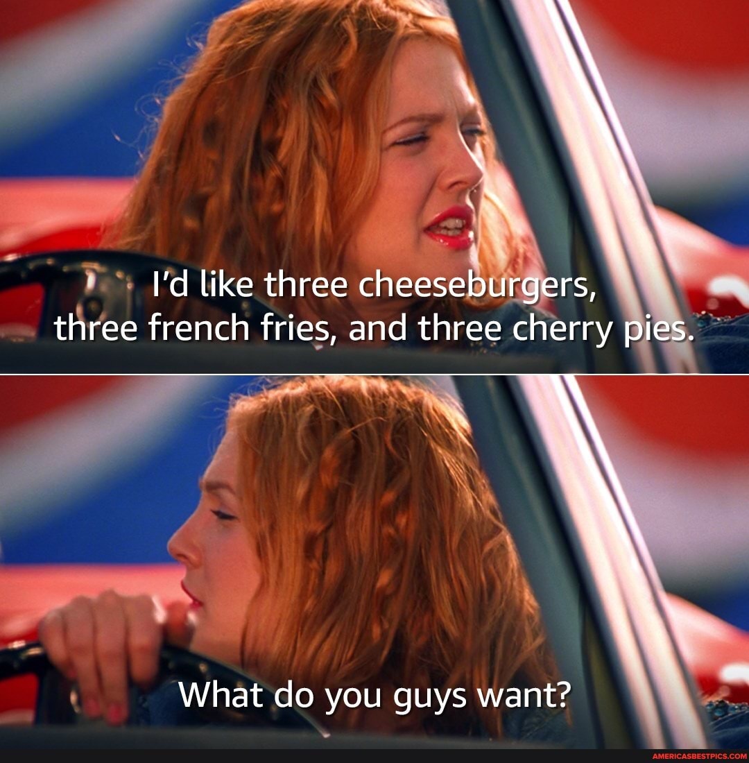 \ \e
I'd like three cheeseburgers, three french fries, and three cherry pies.
What do you guys want?