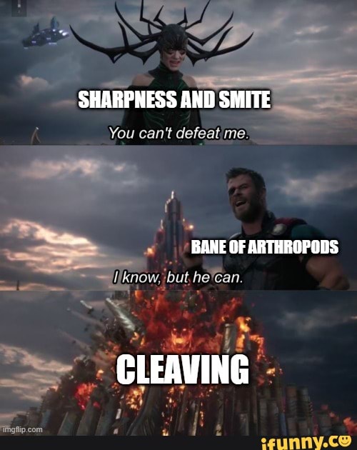 Sharpness And Smite You Can T Defeatime Bane Of Arthropods Know Cleaving