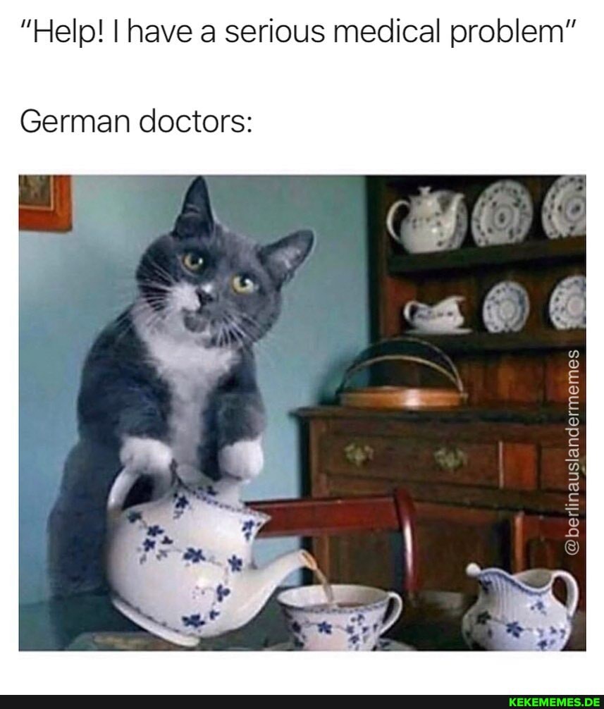 "Help! I have a serious medical problem"
German doctors: