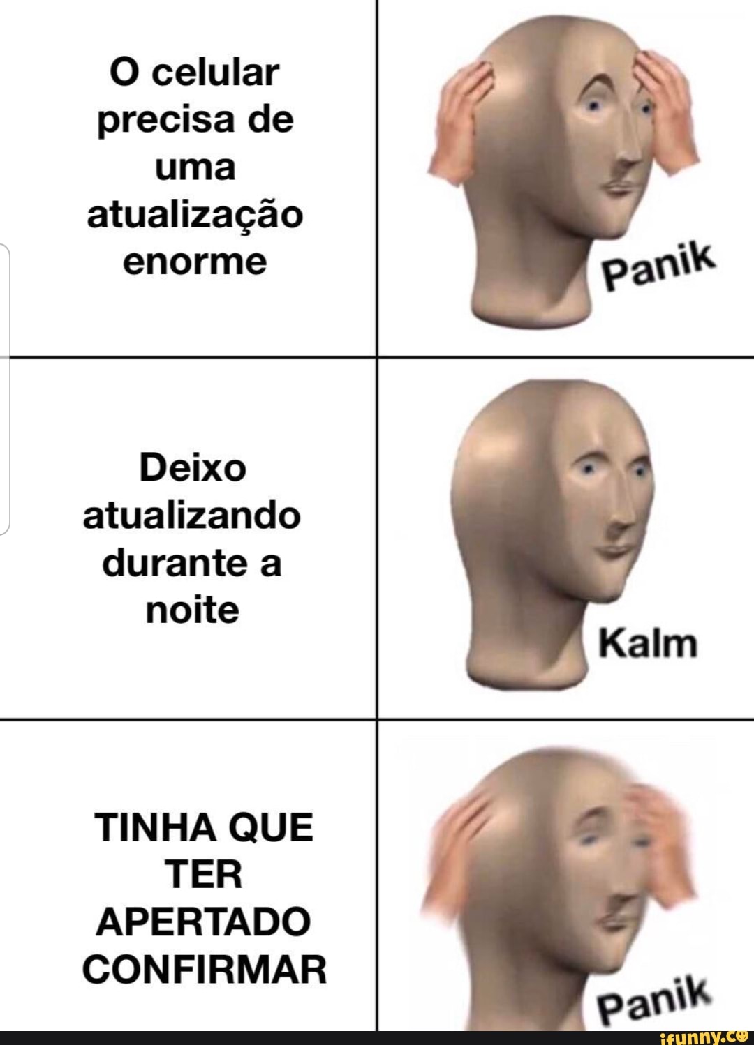 O celular precisa de uma atualização enorme
Deixo atualizando durante a noite
TINHA QUE TER APERTADO CONFIRMAR