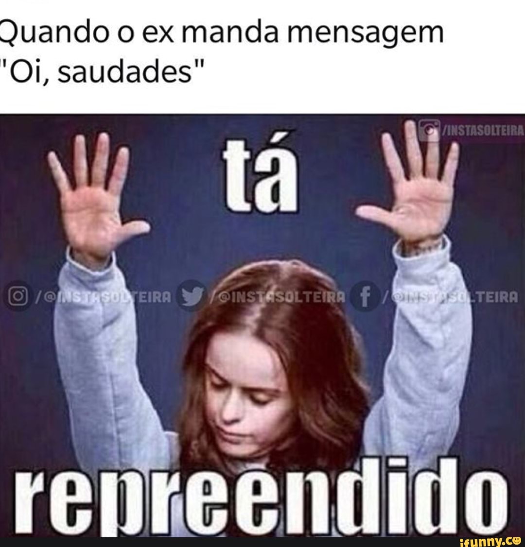 Quando o ex manda mensagem
'Oi, saudades"