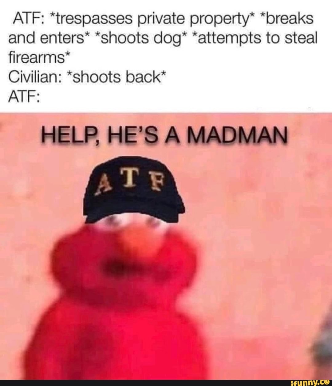 ATF: *trespasses private property* 