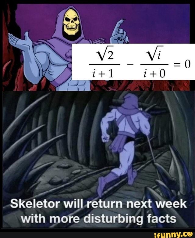 Skeletor will return next week with more disturbing facts iFunny