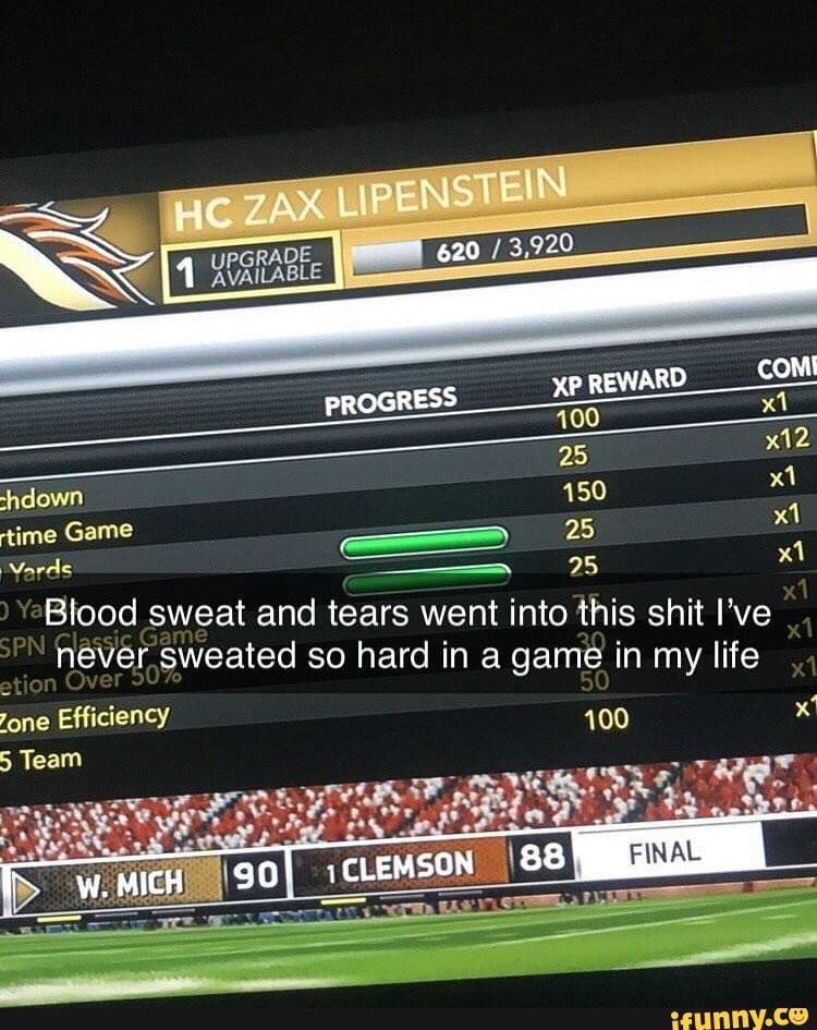 XP REWARD com
LIPENSTEIN
PROGRESS 100
down 150 time Game 25
Yards 25 xl
Blood sweat and tears went into this shit I've never sweated so hard in a game in my life
one Efficiency Team 100
5 Team
CLEMSGN