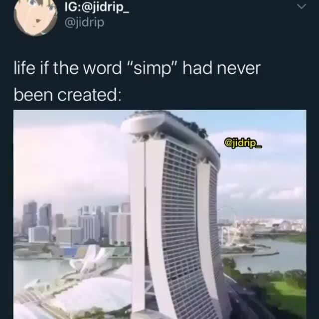 Life if the word "simp" had never been created )