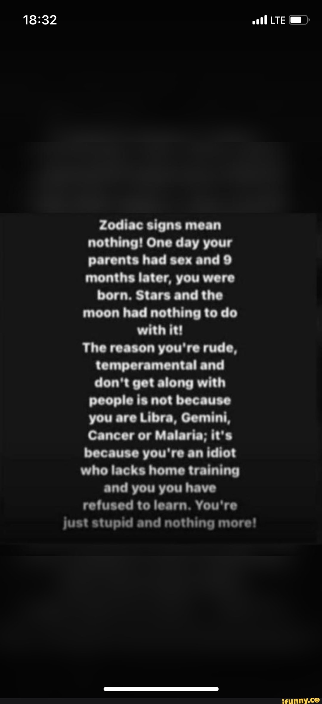 Zodiac signs mean nothing! One day your parents had sex and 9 months later,  you were