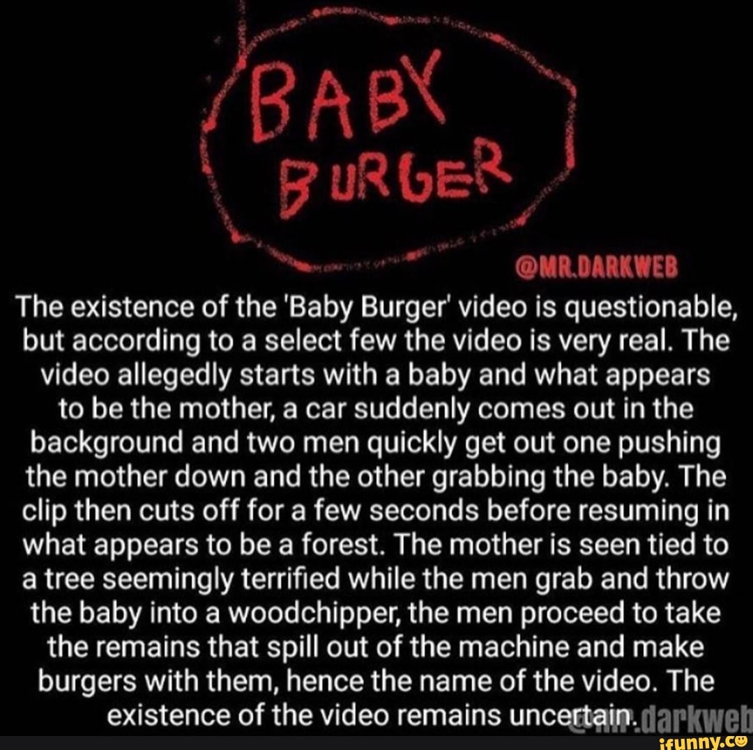 @MR.DARKWEB The existence of the 'Baby Burger' video is questionable