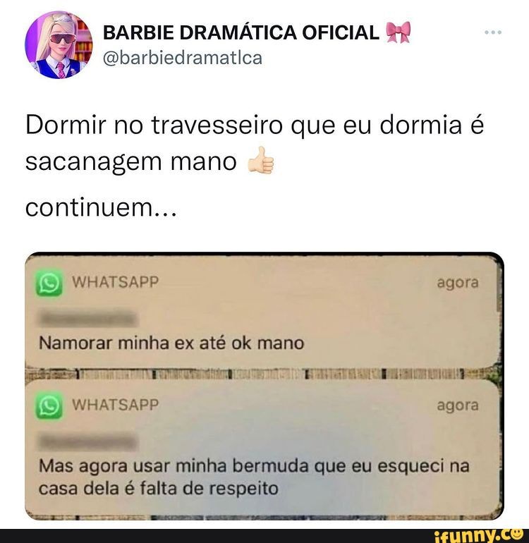 Barbie DramÁtica Oficial Dormir No Travesseiro Que Eu Dormia é Sacanagem Mano Continuem 1056