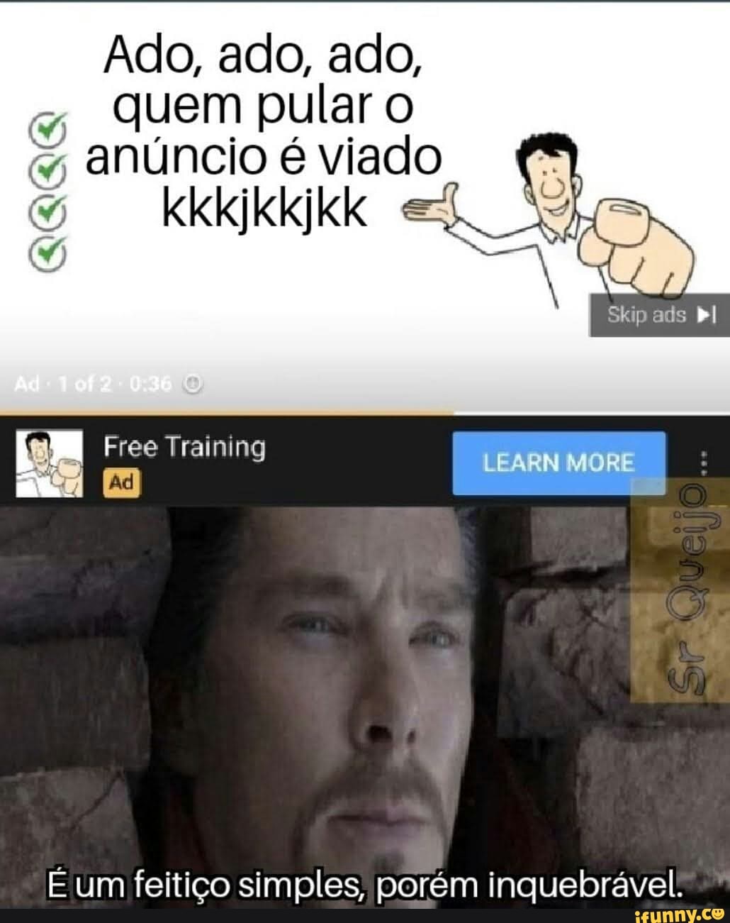 Ado, ado, ado,
quem pular o anúncio é viado
kkkjkkjkk
Ad
Skip ads bl
Free Training LEARN MORE
um feitiço simples, porém inquebrável!
