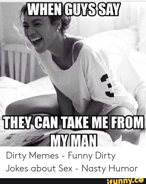 THEY, Dirty Memes - Funny Dirty Jokes about Sex - Nasty Humor 
