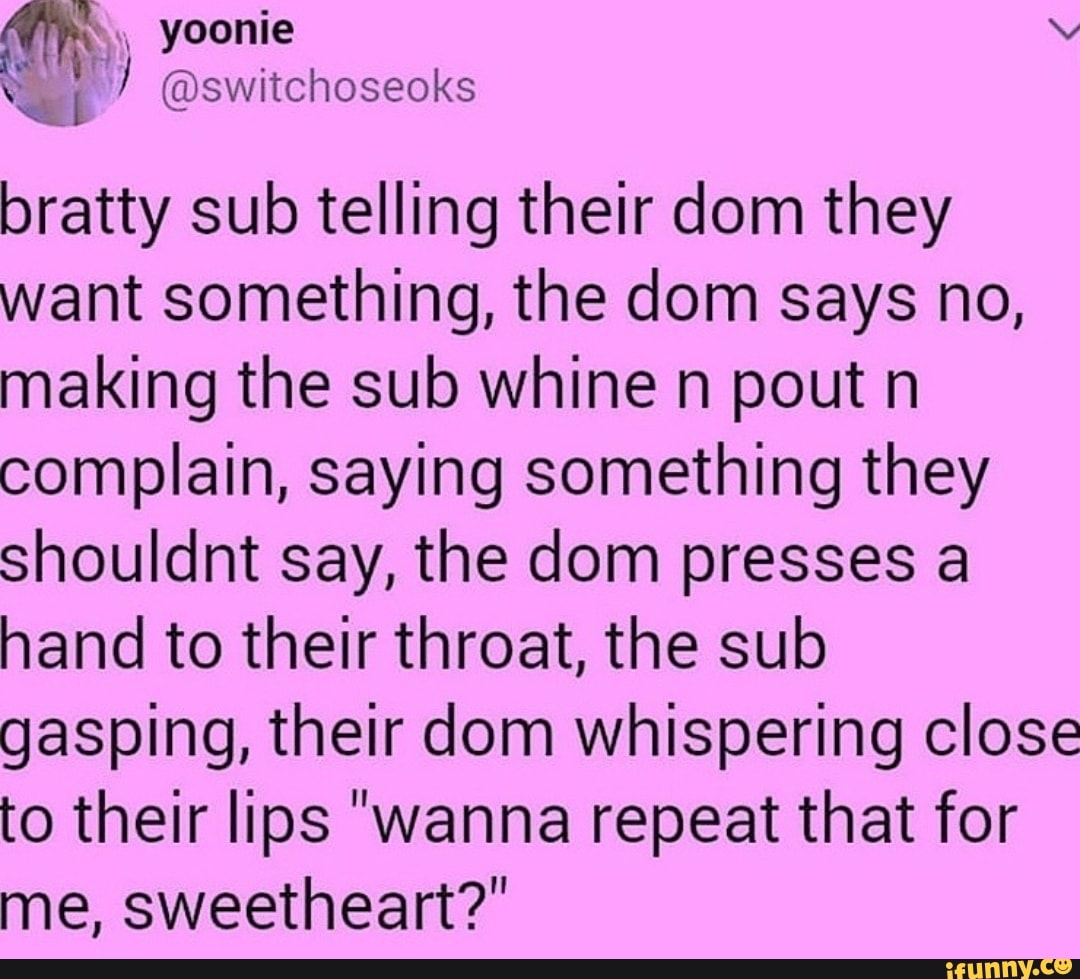 bratty sub telling their dom they want something, the dom says no, making t...
