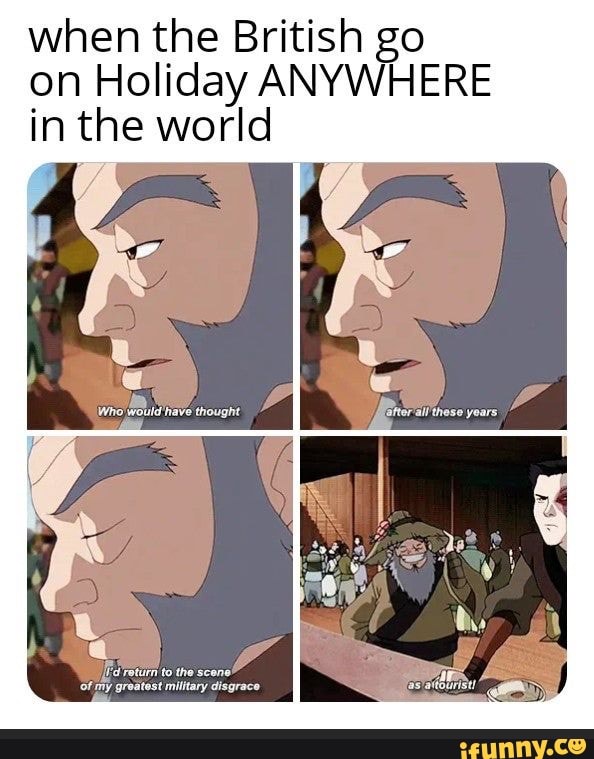 when the British go
on Holiday ANYWHERE
in the world