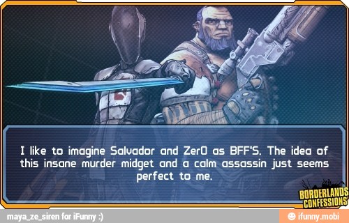I like to imagine Salvador and ZerO as BFF'S. The idea of
this insane murder midget and a calm assassin just seems
perfect