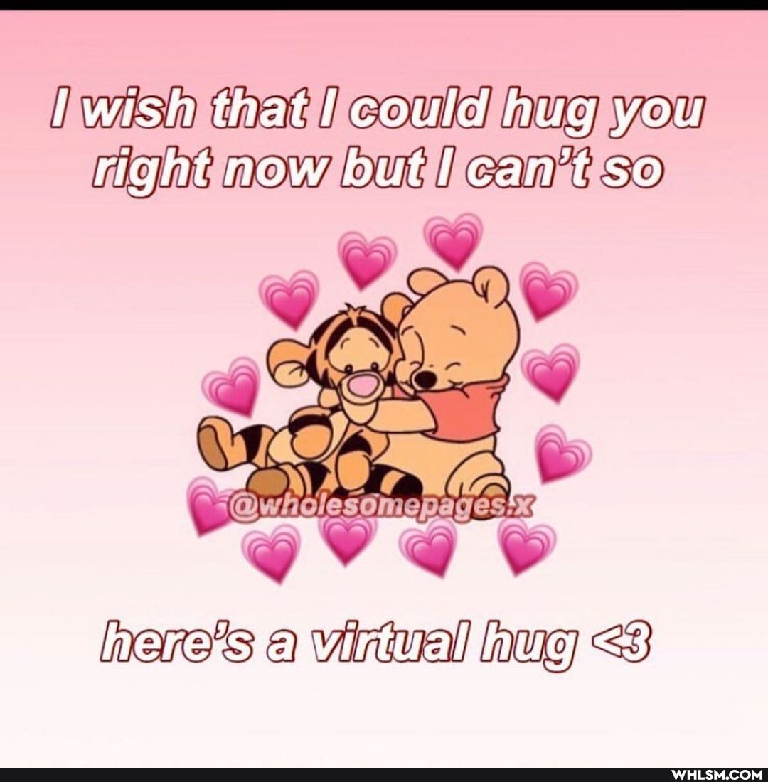 wish that could hug you right now but can't so
here's Viral hug <3