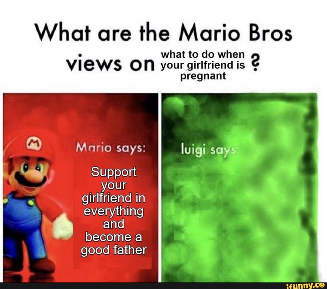 What Are The Mario Bros What To Do When Views On Your Girlfriend Is Is Pregnant Mario Says 3159