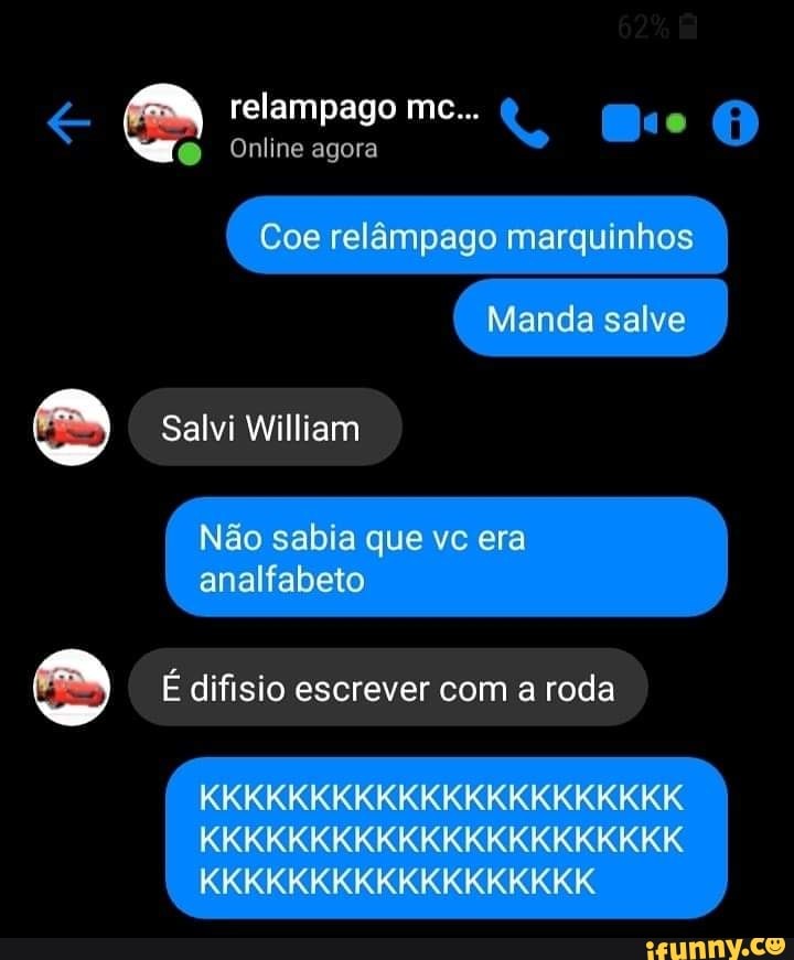 e Lim relampago mc... O Bio A
Online agora
io) Salvi William
a E difisio escrever com a roda
