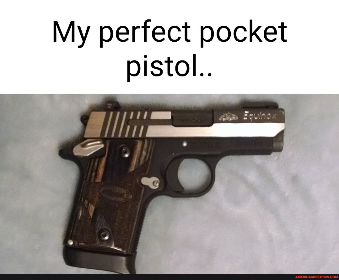 My perfect pocket pistol. America’s best pics and videos