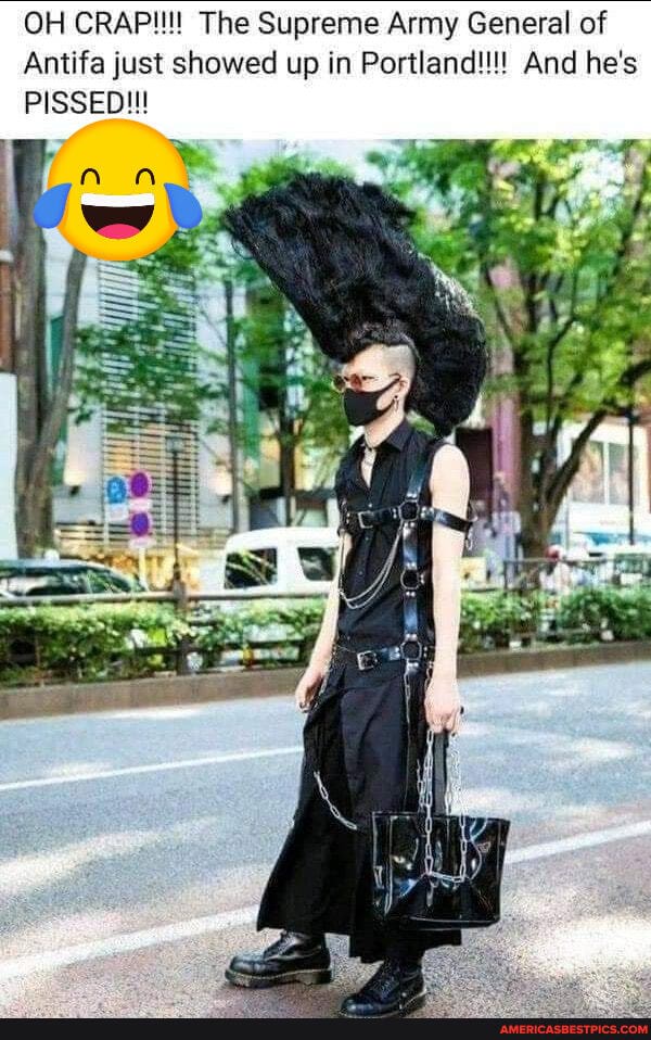 OH CRAP!!!!: The Supreme Army General of
Antifa just showed up in Portland!!!!' And he's
PISSED!!!