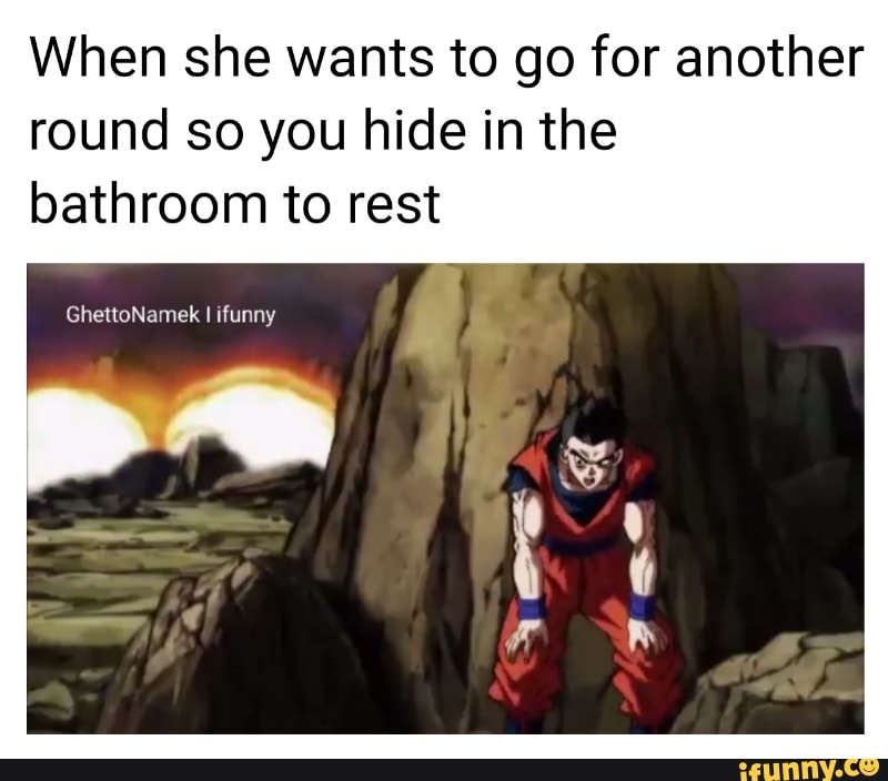 When She Wants To Go For Another Round So You Hide In The Bathroom To Rest Ifunny