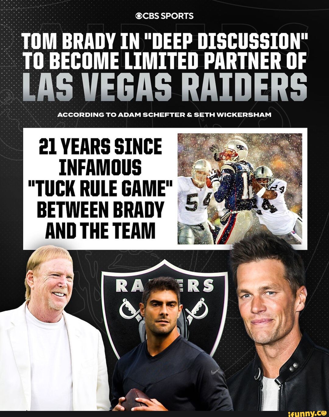 CBS SPORTS TOM BRADY IN DEEP DISCUSSION TO BECOME LIMITED PARTNER OF _  LAS VEGAS RAIDERS TO ADAM SGHEFTER SETH WIGKE RSHAM YEARS SINCE INFAMOUS TUCK  RULE GAME BETWEEN BRADY - iFunny