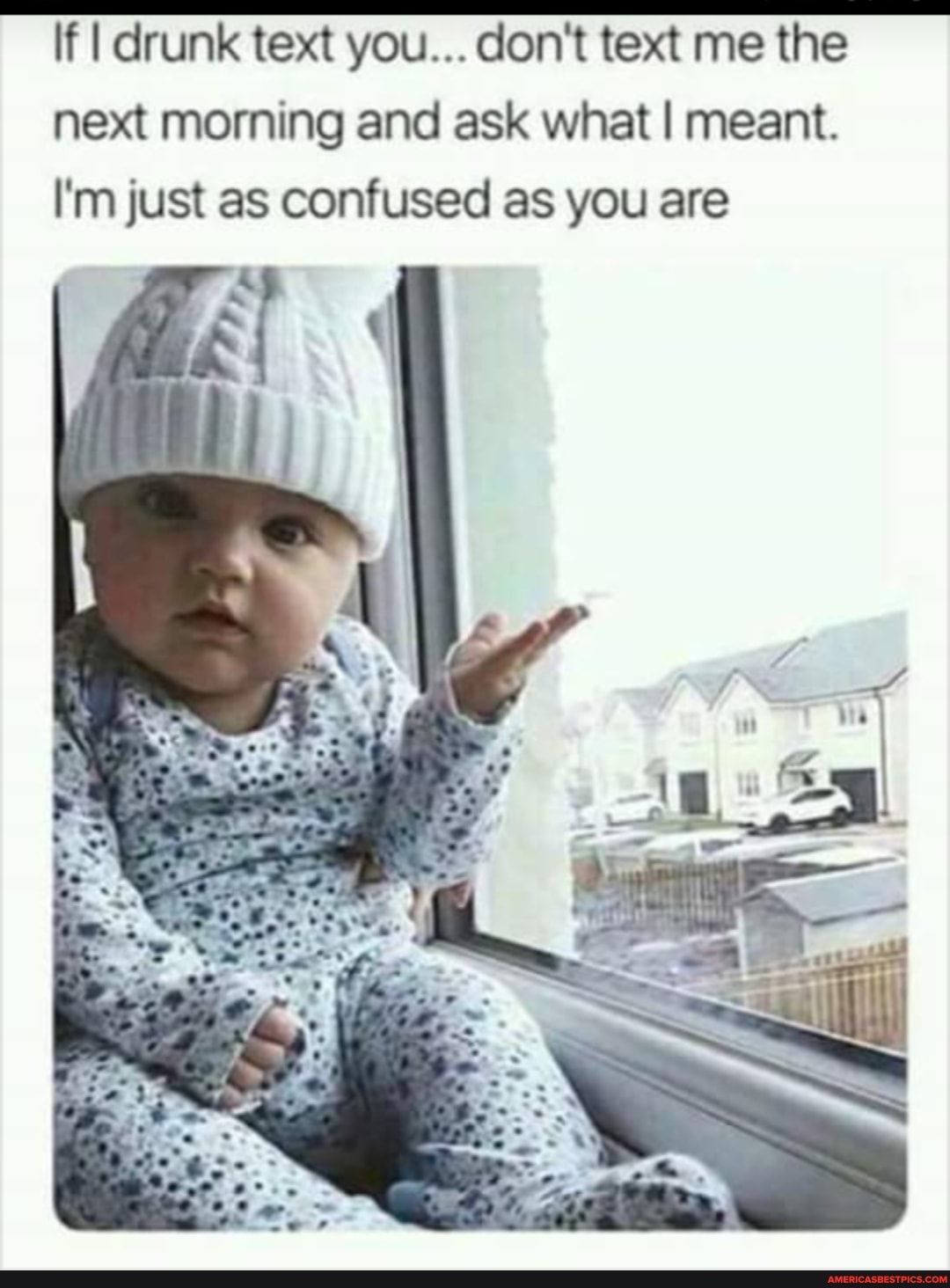 If I drunk text you... don't text me the next morning and ask what I meant.
I'm just as confused as you are