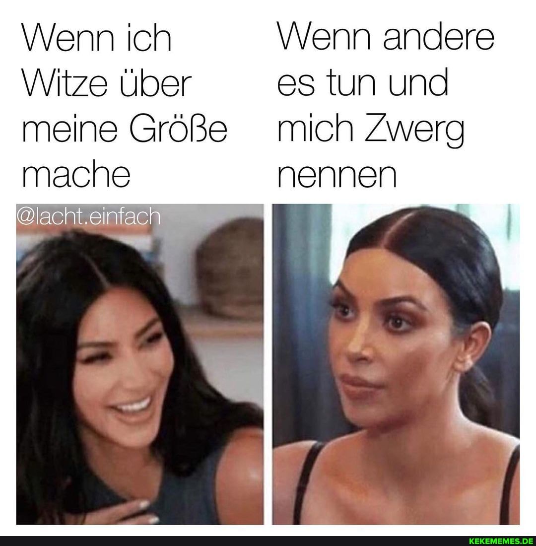 \Wenn ich Wenn andere
Witze über es tun und meine Größe mich Zwerg mache nennen
@lacht.einfac