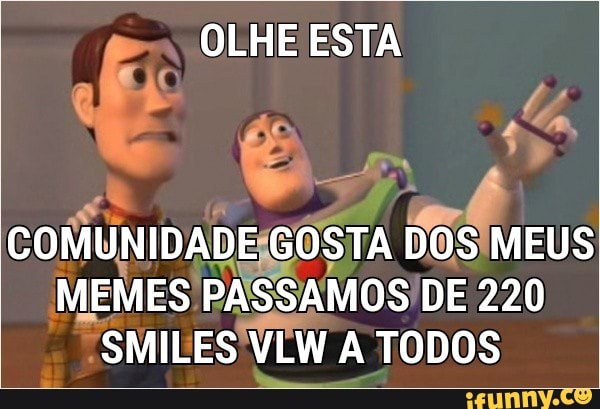 E. OLHE ESTA
MEMES PASSAMOS DE 220
SMILES
VEW A TODOS
