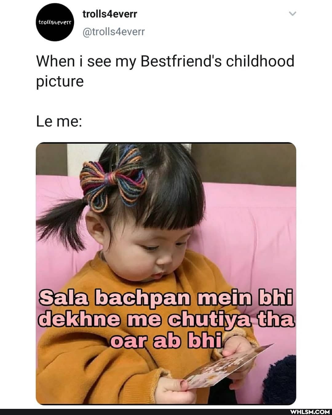 trolls4everr
@trollsdeverr
When i see my Bestfriend's childhood picture
Le me:
Sala bachpan mein bhi