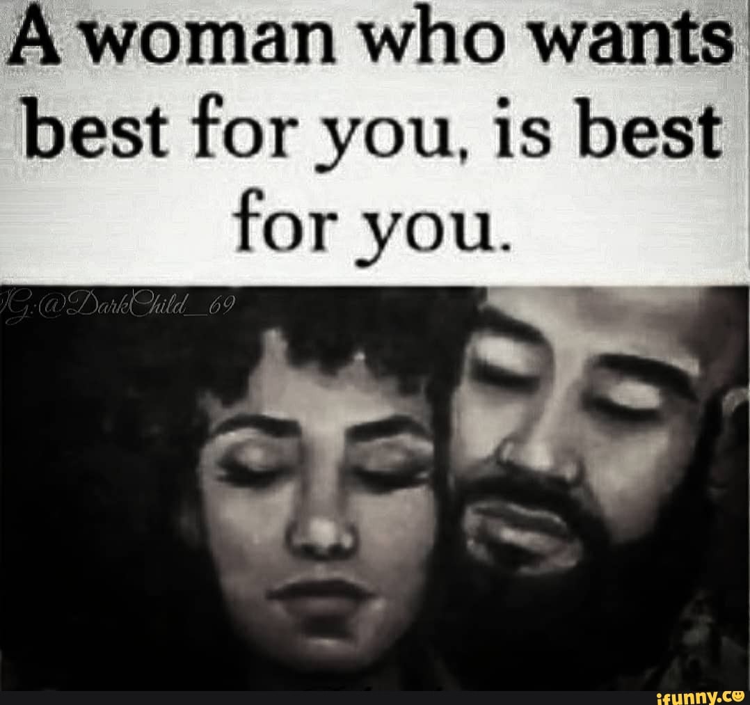 A woman who wants best for you, is best