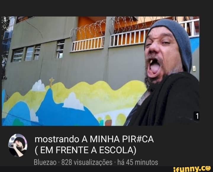 mostrando A MINHA PIRÉCA EM FRENTE A ESCOLA)
Bluezao 828 visualizações - há 45 minutos.