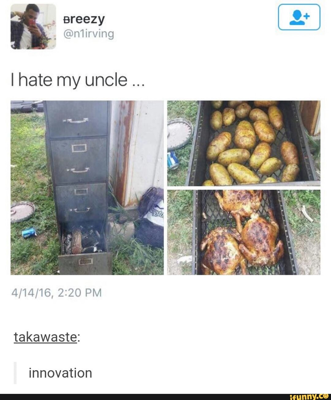 Breezy
@niirving
I hate my uncle
PM
takawaste:
innovation