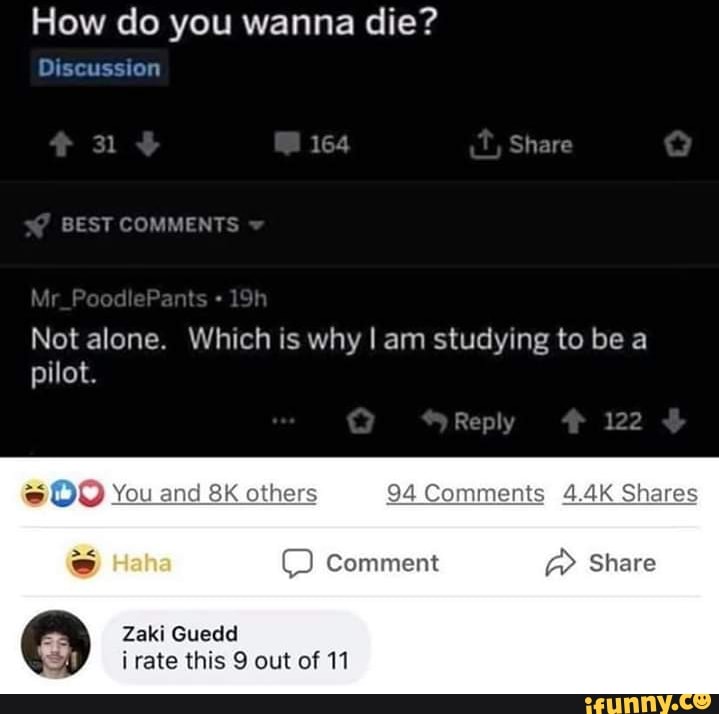 How do you die?
ei Totes tea
Not alone. Which is why I am studying to bea
Zaki Guedd
irate this 9 out of 11