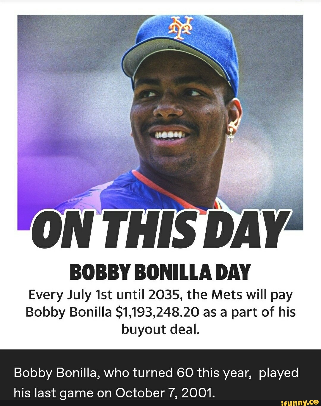 ON THIS DAY BOBBY BONILLA DAY Every July until 2035, the Mets will pay