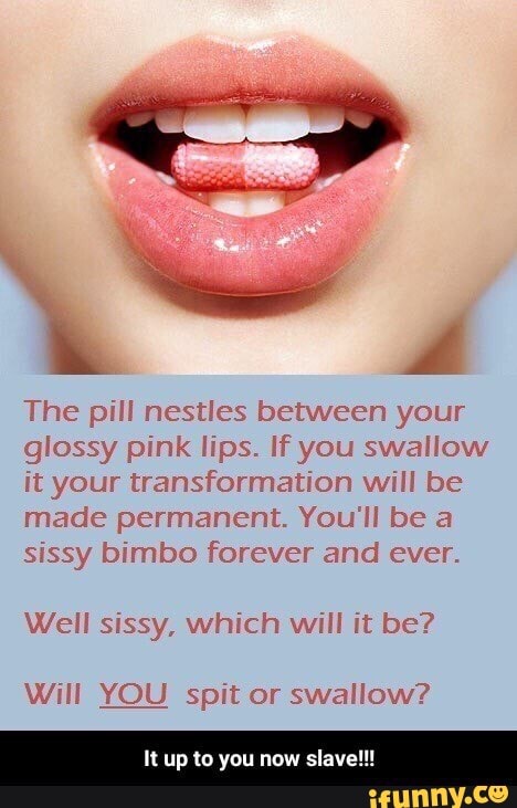 The Pill Nestles Between Your Glossy Pink Lips If You Swallow It Your