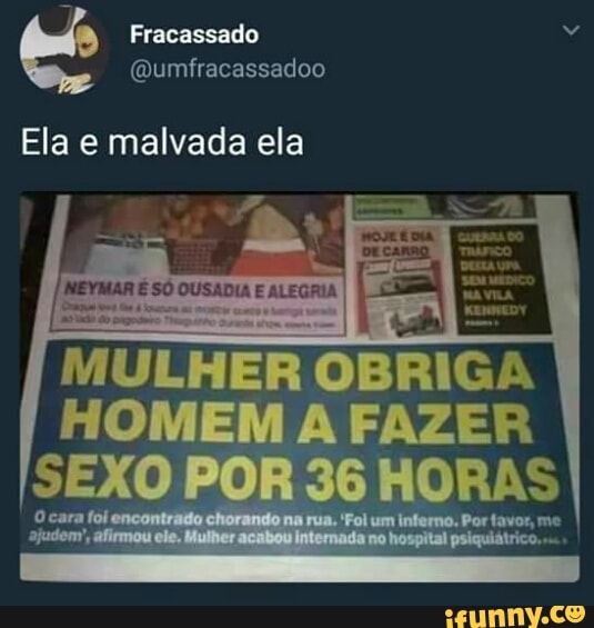 Ela e malvada ela
MULHER Q
OBRIGA
HOMBBGA FAZER