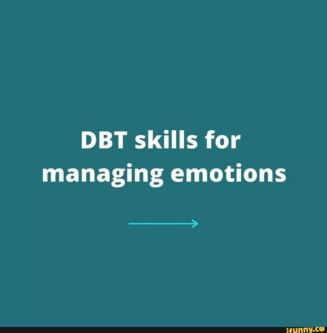 DBT skills for managing emotions - iFunny