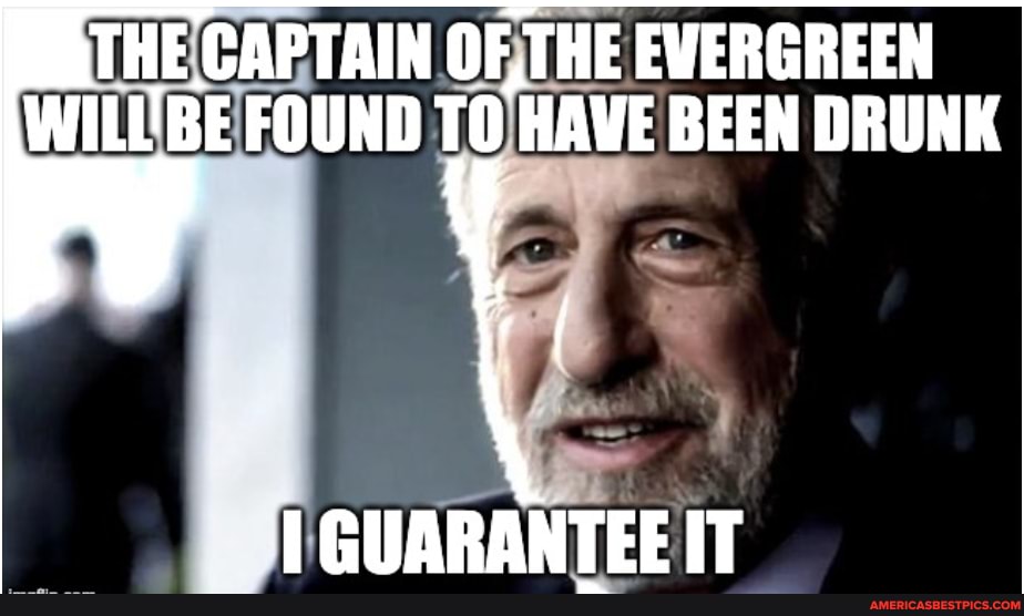 THE CAPTAIN OF THE EVERGREEN WILE FOUND 'HAVE BEEN DRUNK
PAUARANTEE IT