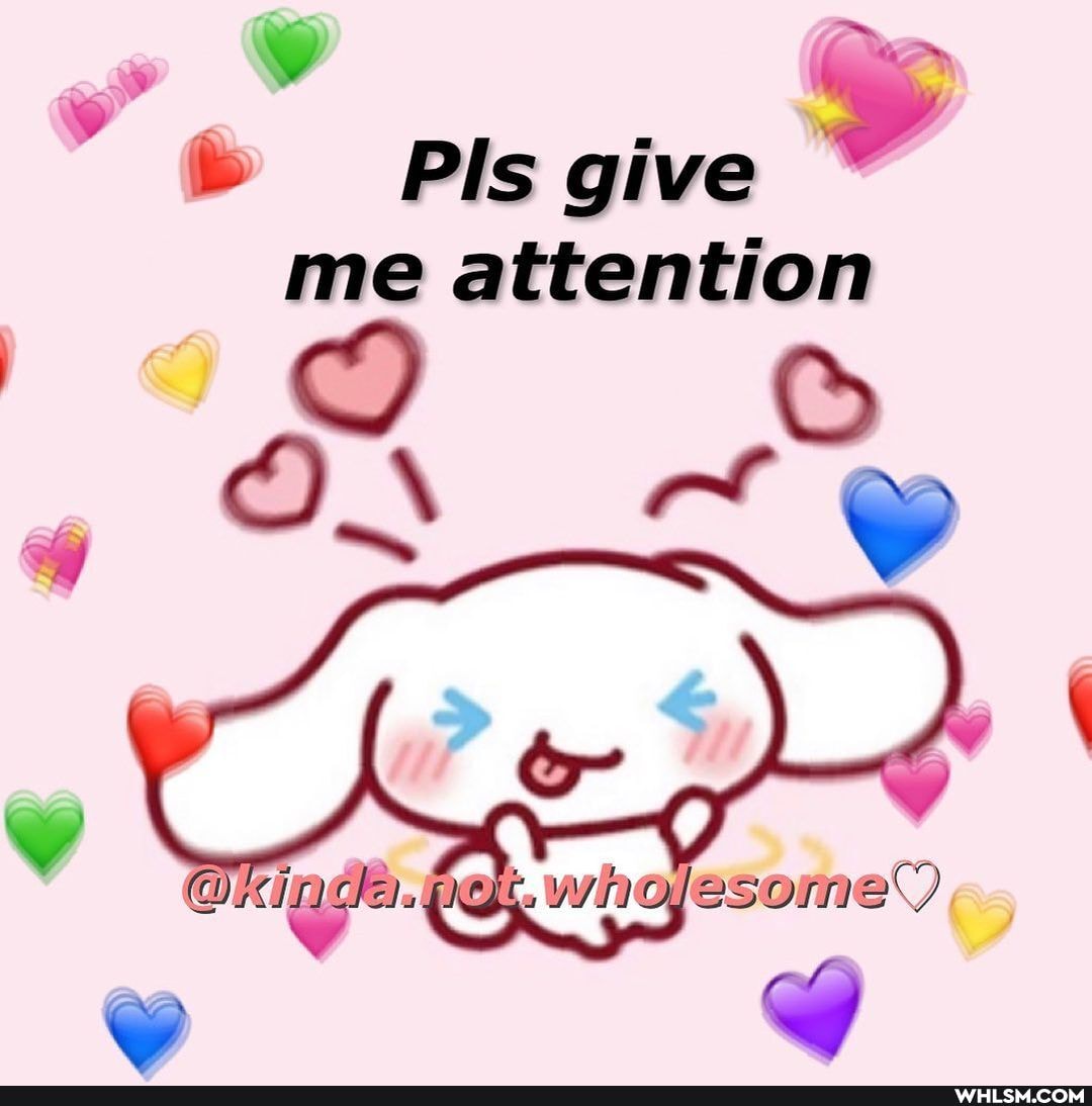 Pis give > me attention