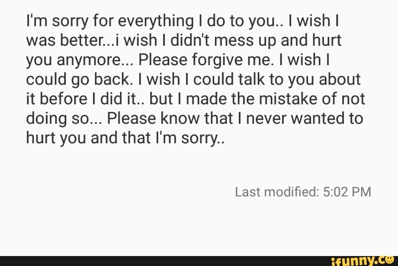 I M Sorry For Everything I Do To You I Wishl Was Better I Wish I
