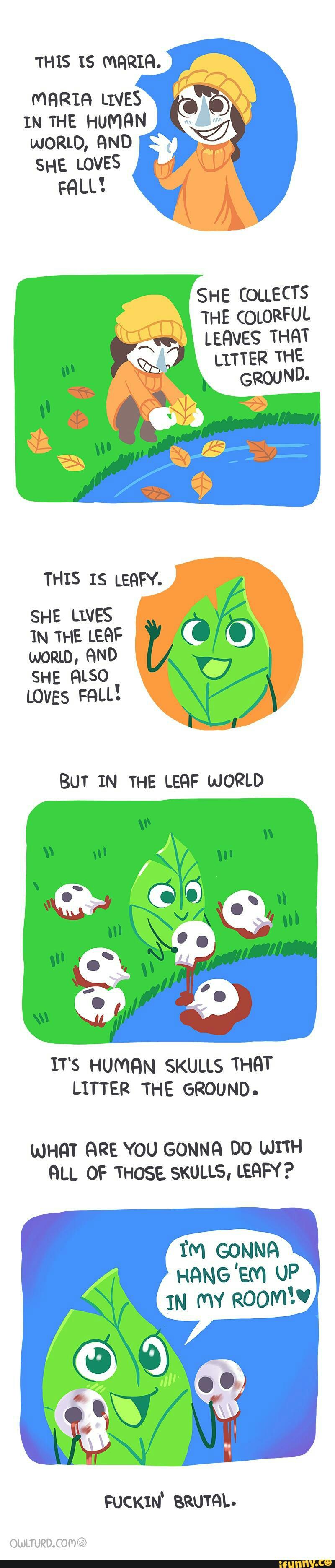 TH IS IS MARIA,
MHRIH LIVES
IN THE HUMAN
WORLD, AND
SHE LOVES
FALL!
* SHE COLLEEBi
THE coma
“"“.» LEQVES mm
,
QF LITTER THE
GROUND-
THIS IS LERFY.
SHE LWES
IN THE LEAF
wORLD. FIND
also