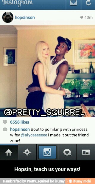 hopsinson Boutto go hiking with princess
wifey alycececece I made it out the friend
Hopsin, teach us your ways! - Hopsin, teach us your ways!