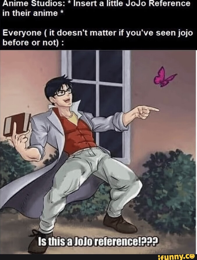 Anime Studios: * Insert a little JoJo Reference in their anime ...