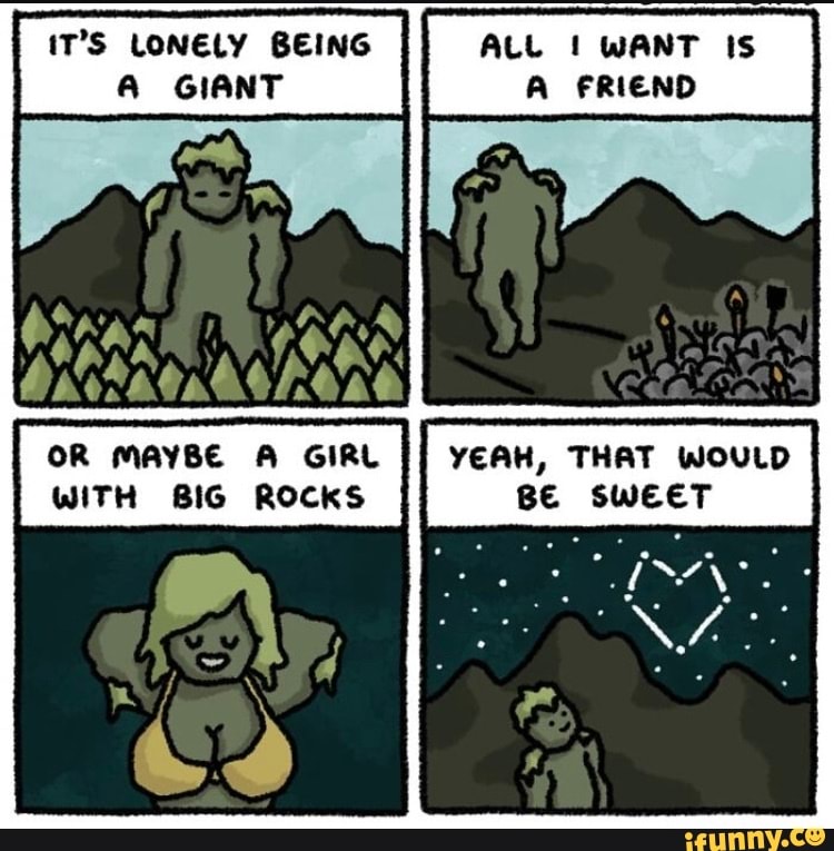 Or maybe a gir yeah, that would with big rocks be sweet.