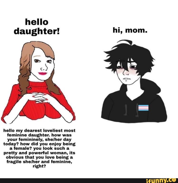 Hello daughter! hello my dearest loveliest most feminine daughter. how ...